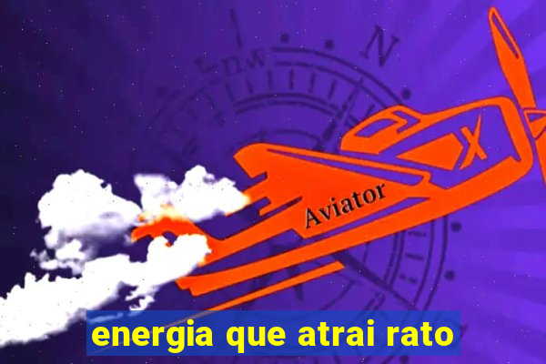 energia que atrai rato